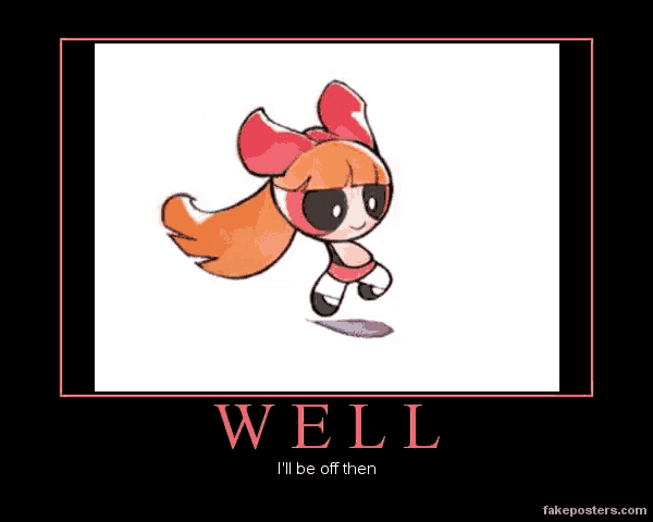 a picture of a cartoon character with the words well i 'll be off then on it