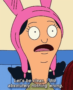 a cartoon character from bob 's burgers is saying let 's be clear i did absolutely nothing wrong