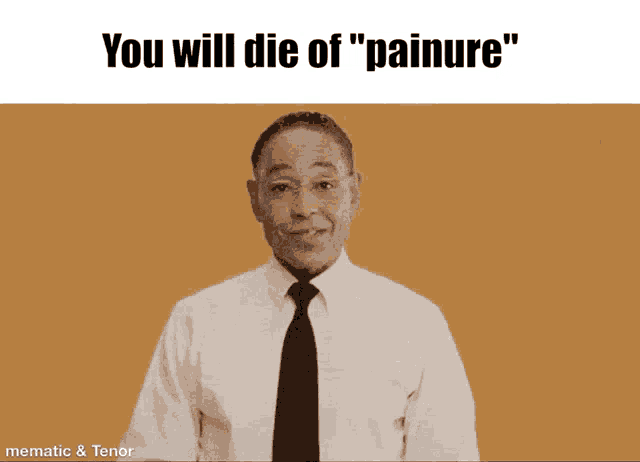 a man in a white shirt and tie says you will die of " painure "