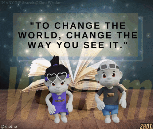 two cartoon characters standing next to an open book with a quote that says to change the world change the way you see it