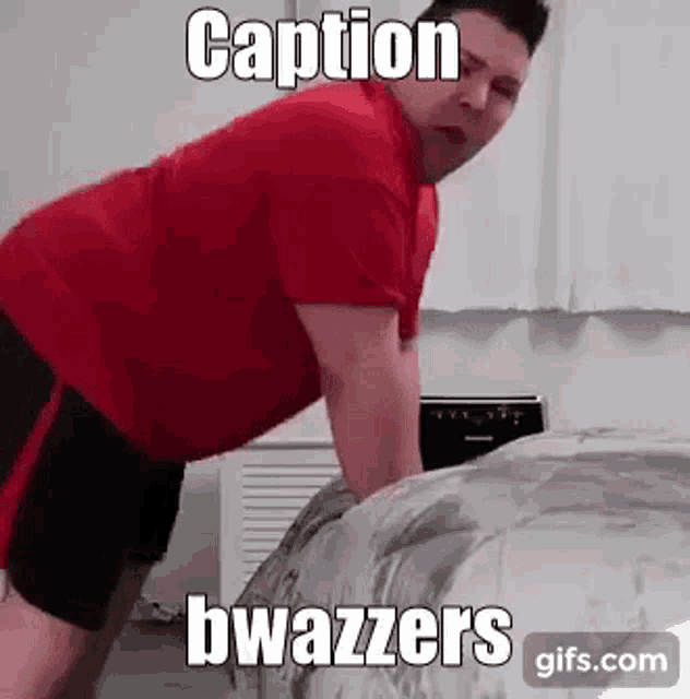 a man in a red shirt and black shorts is kneeling on a bed with the caption caption bwazzers .