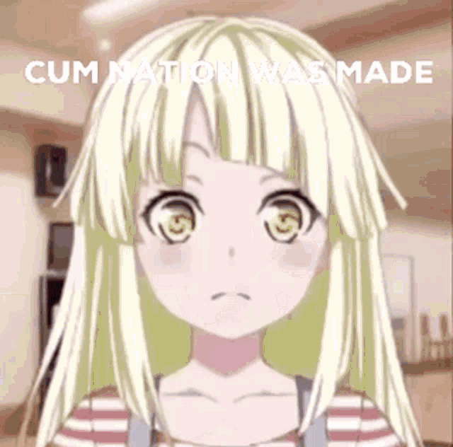 a girl with long blonde hair and green eyes is looking at the camera with the words `` cum nation was made '' .