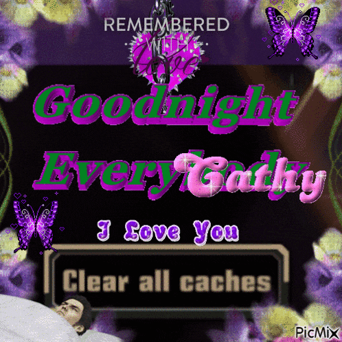 a picture of a man laying in bed with the words goodnight every cathy i love you clear all caches