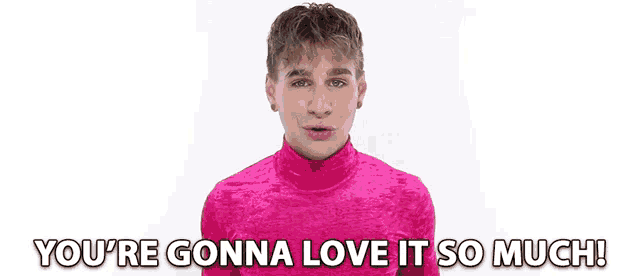 a young man wearing a pink turtleneck sweater says you 're gonna love it so much