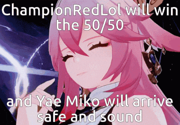 a picture of a girl with the words champion red lol will win the 50/50 and yae miko will arrive safe and sound on the bottom