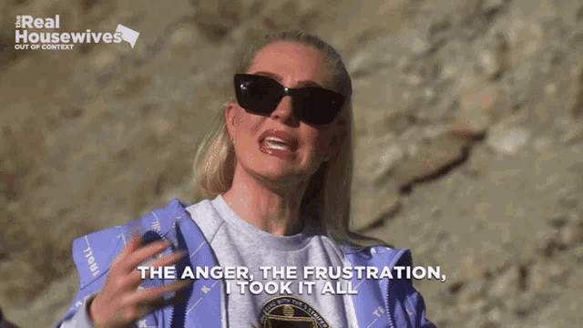 a woman wearing sunglasses says the anger the frustration