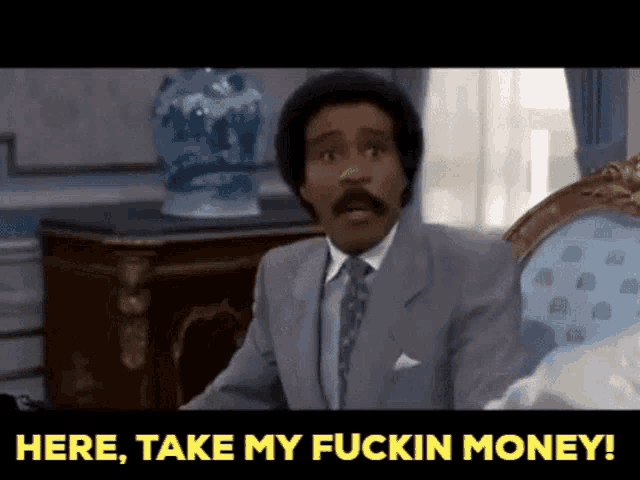 a man in a suit and tie is saying " here take my fuckin money "