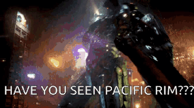 a picture of a robot with the words have you seen pacific rim written below it