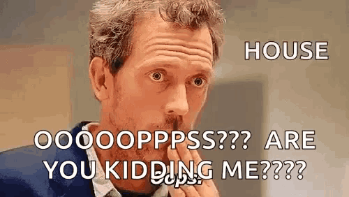 a man with a surprised look on his face and the words house are you kidding me