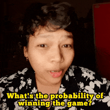 a woman in a black and white shirt says what 's the probability of winning the game