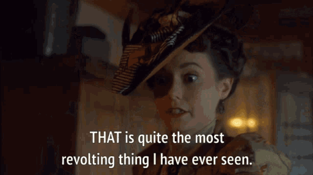 a woman in a hat says that is quite the most revolting thing she has ever seen