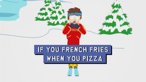 If You French Fries When You Pizza Youre Gonna Have A Bad Time GIF - If You French Fries When You Pizza Youre Gonna Have A Bad Time South Park GIFs