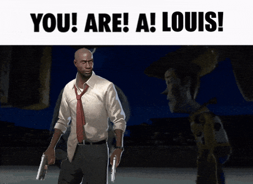 a man holding two guns with the words you are a louis on the bottom