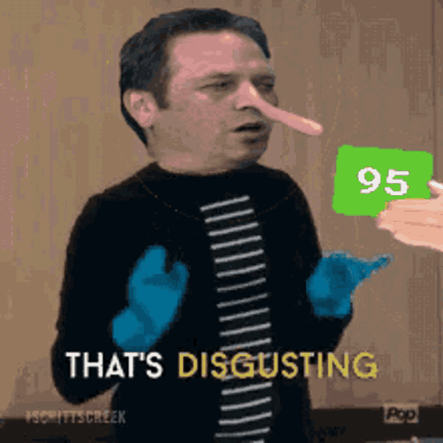 a man with a long nose and gloves says that 's disgusting with a 95 rating