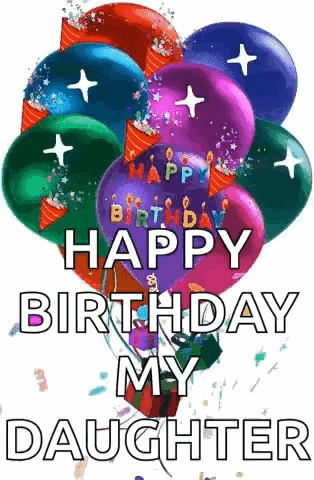 a bunch of colorful balloons with the words `` happy birthday my daughter '' on them .