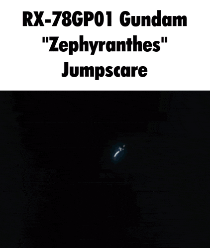 rx-78gp01 gundam " zephyranthes " jumpscare is displayed on a black background