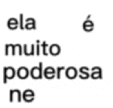 a white background with the words " ela muito poderosa ne " on it