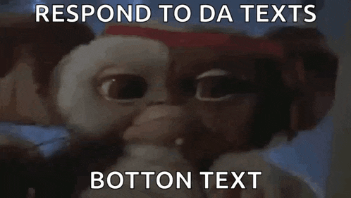 a close up of a gremlins face with the words respond to da texts button text written below it .