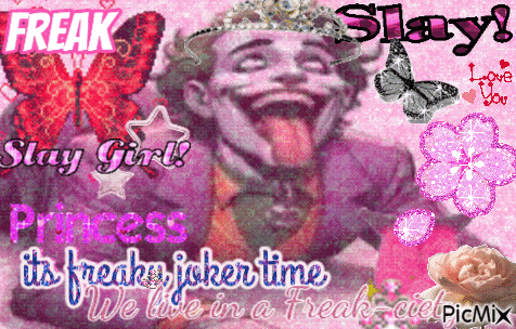a picture of a joker with the words freak slay girl and princess on it