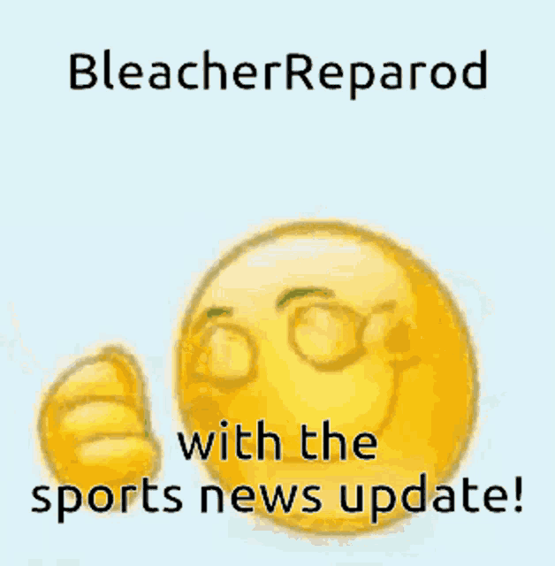 a yellow smiley face is giving a thumbs up with the words bleacher reparod with the sports news update