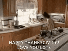 a woman is cooking in a kitchen with the words `` happy thanksgiving ! love you lots '' written on it .