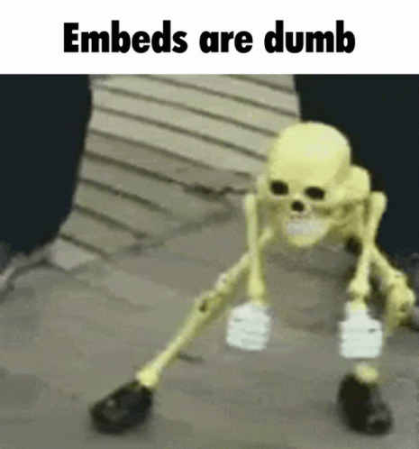 Embeds Are GIF - Embeds Are Dumb GIFs