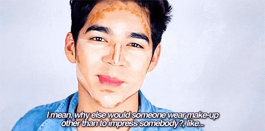 a man with makeup on his face says i mean why else would someone wear make-up other than to impress somebody ? like ...