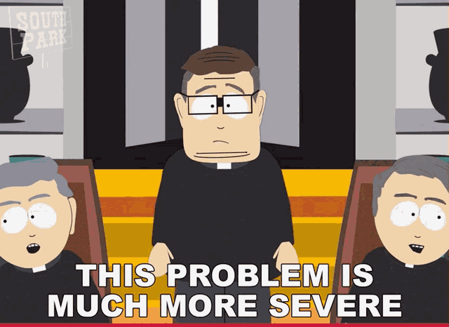This Problem Is Much More Severe Than I Couldve Possibly Imagined Father Maxi GIF - This Problem Is Much More Severe Than I Couldve Possibly Imagined Father Maxi South Park GIFs
