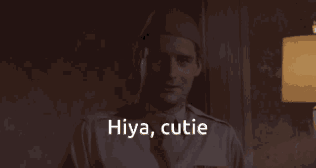 a man in a military uniform says the word hiya cutie