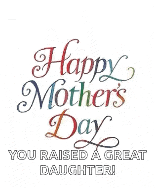 a happy mother 's day card with hearts and the words `` happy mother 's day you raised a great daughter '' .