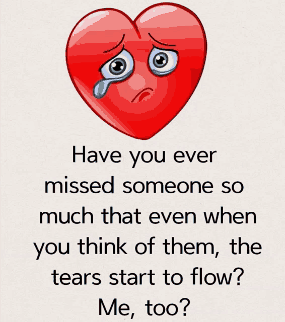 a heart with a tear coming out of it and a quote that says have you ever missed someone so much