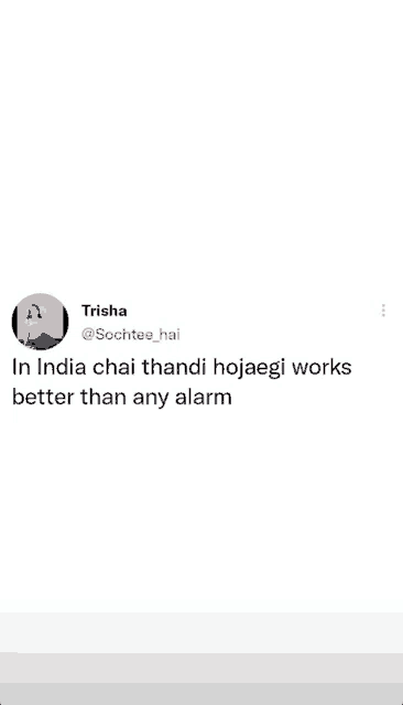a tweet by trisha says that in india chai thandi hojaegi works better than any alarm