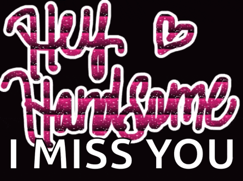 a sign that says " well handsome i miss you " on a black background