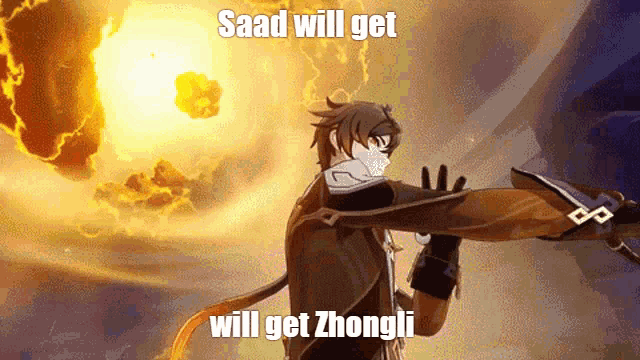 a video game character is holding a sword in front of a large explosion and the words " saad will get will get zhongli "
