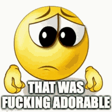 a sad smiley face with the words that was fucking adorable written below it