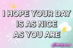 i hope your day is as nice as you are on a glittery background