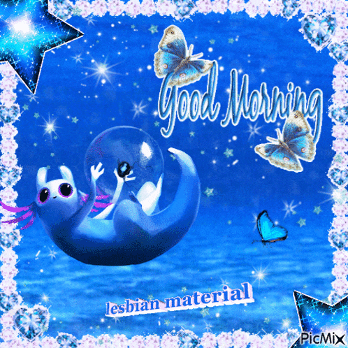 a picture of a blue axolotl with butterflies and the words good morning lesbian material