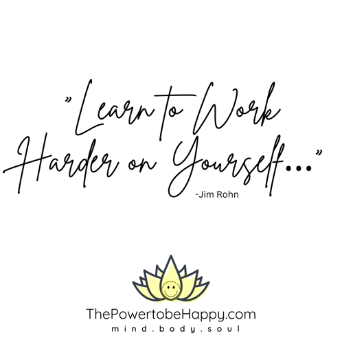 a quote from jim rohn says " learn to work harder on yourself "