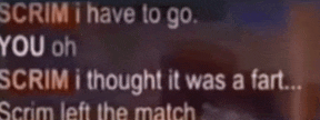 scram i have to go scram i thought it was a fart scram left the match scram left the match scram left the match