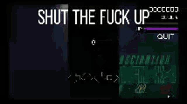 a video game screen says shut the fuck up