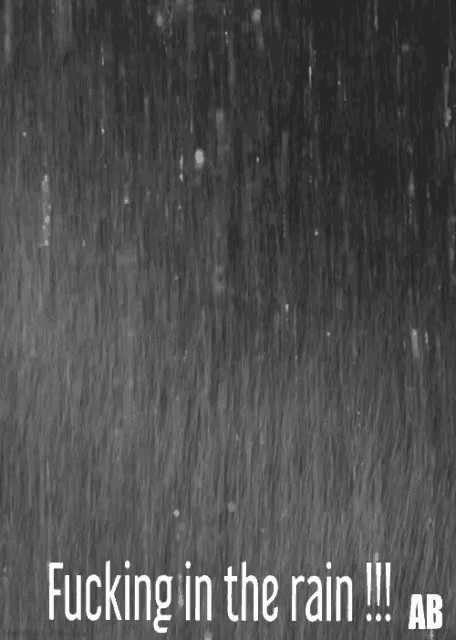 a black and white photo of rain with the words " fucking in the rain "