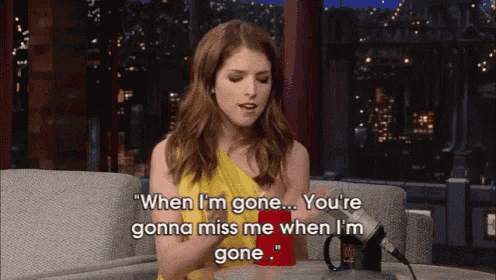 Youre Gonna Miss Me When Im Gone GIF - Youre Gonna Miss Me When Im Gone Anna Kendrick GIFs
