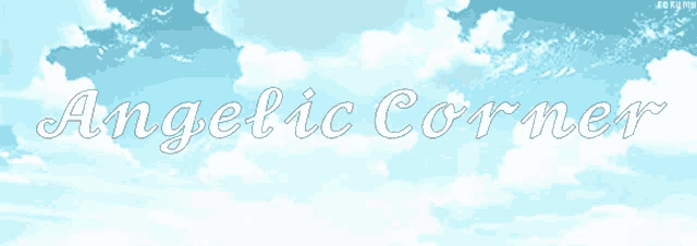 a blue sky with white clouds and the words angelic corner