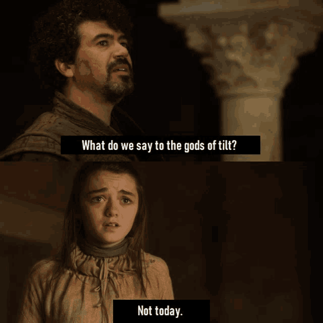 a man and a girl are talking about the gods of tilt and the girl says not today