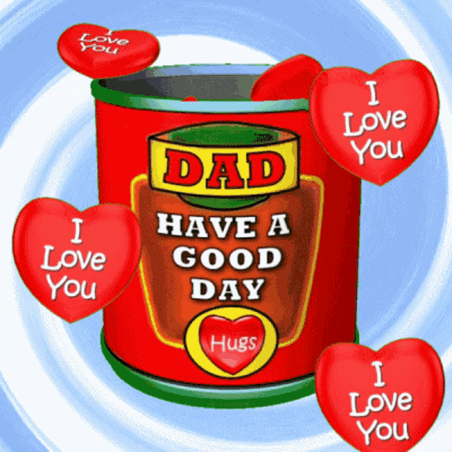 a can that says dad have a good day with hearts around it
