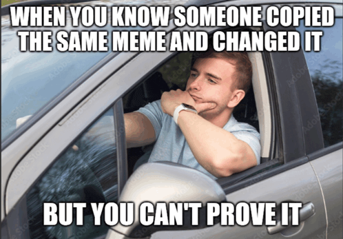 a man in a car with a meme that says when you know someone copied the same meme