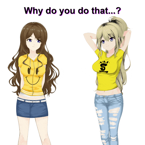 two anime girls are standing next to each other with the words " why do you do that " written above them