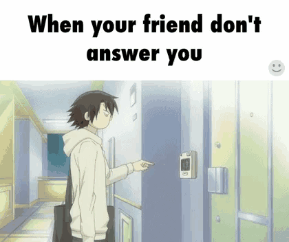 a man is pointing at a door with the words " when your friend don 't answer you " on the bottom