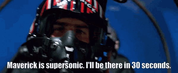 maverick is supersonic i 'll be there in 30 seconds .