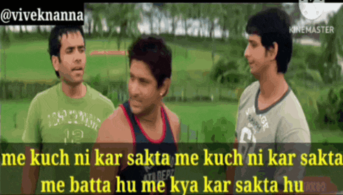 three men standing next to each other with a caption that says " me kuch ni kar sakta me kuch ni kar sakta